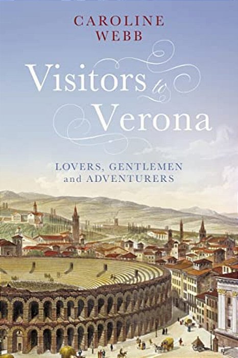 Visitors To Verona: Lovers, Gentlemen And Adventurers-..