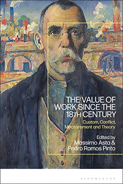 The Value Of Work Since The 18Th Century: Custom, Conflict, Measurement And Theory-..