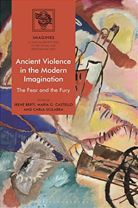 Ancient Violence In The Modern Imagination: The Fear And The Fury-..