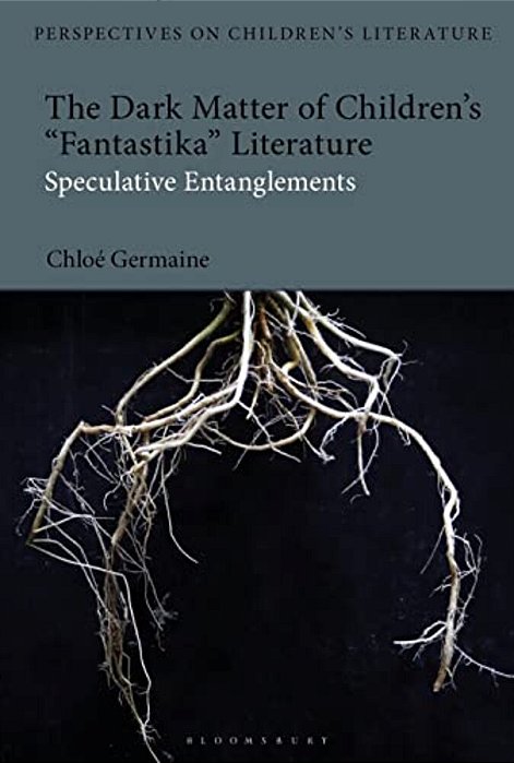 The Dark Matter Of Children's 'Fantastika' Literature: Speculative Entanglements-..