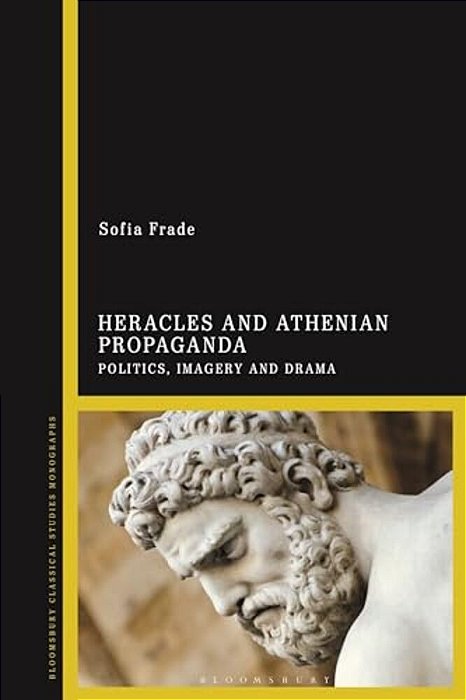 Heracles And Athenian Propaganda: Politics, Imagery And Drama-..