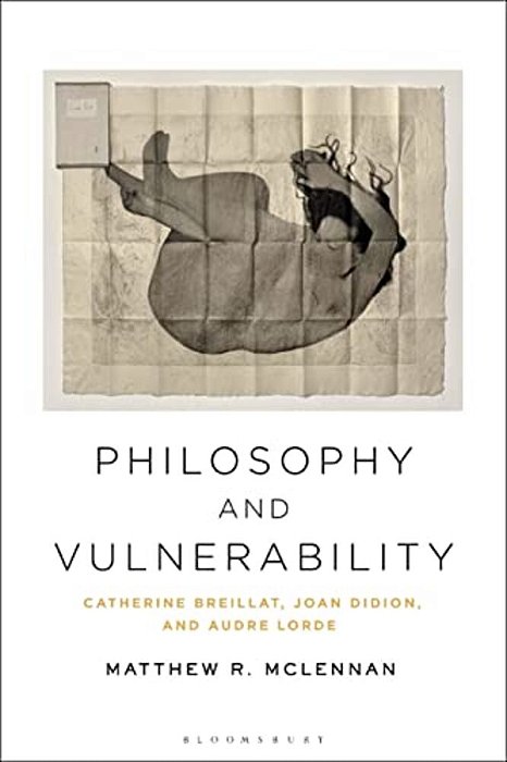 Philosophy And Vulnerability: Catherine Breillat, Joan Didion, And Audre Lorde-..