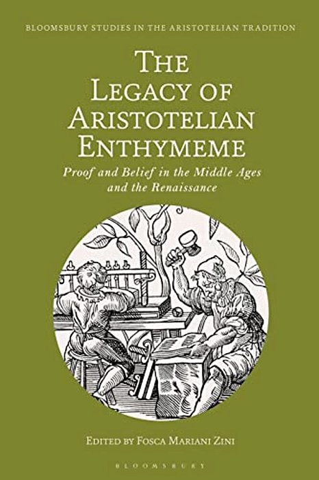 The Legacy Of Aristotelian Enthymeme: Proof And Belief In The Middle Ages And The Renaissance-..