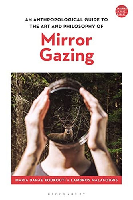 An Anthropological Guide To The Art And Philosophy Of Mirror Gazing-..