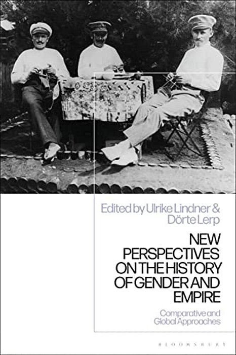 New Perspectives On The History Of Gender And Empire: Comparative And Global Approaches-..