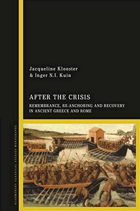 After The Crisis: Remembrance, Re-Anchoring And Recovery In Ancient Greece And Rome-..