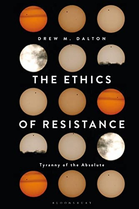 The Ethics Of Resistance: Tyranny Of The Absolute-..