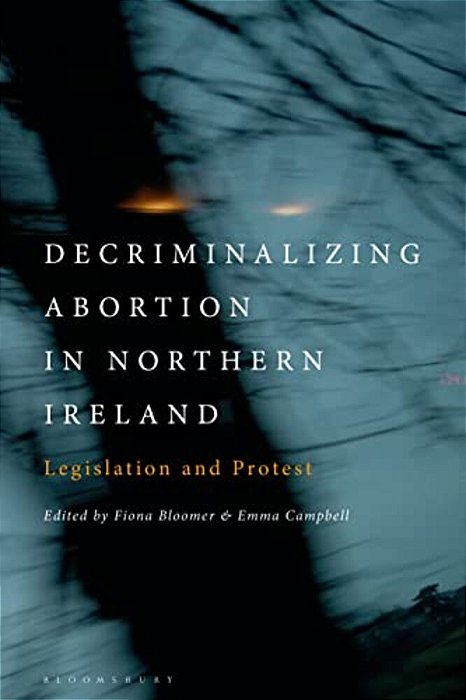 Decriminalizing Abortion In Northern Ireland: Legislation And Protest-..