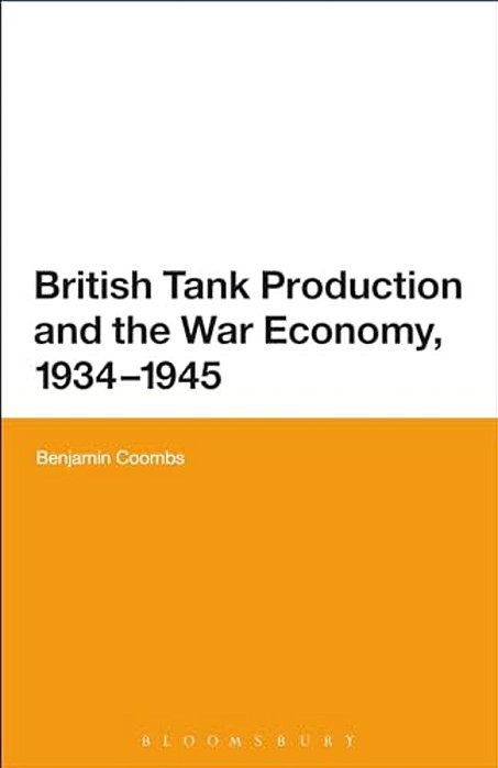 British Tank Production And The War Economy, 1934-1945-..