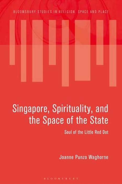 Singapore, Spirituality, And The Space Of The State: Soul Of The Little Red Dot-..