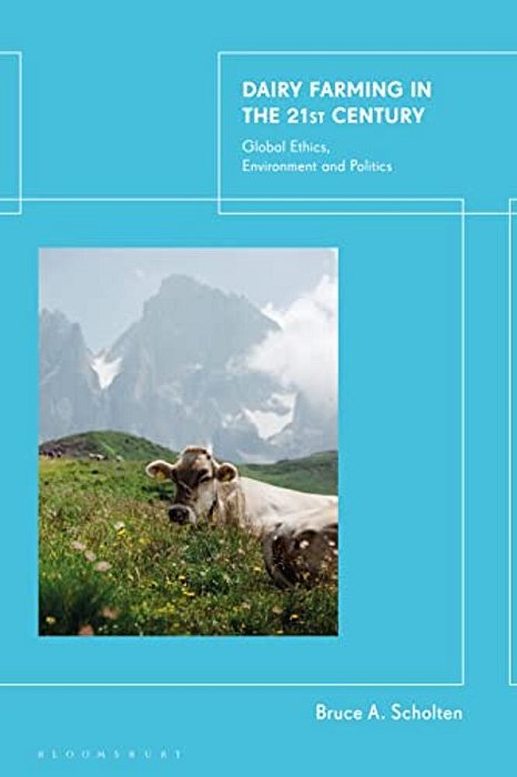 Dairy Farming In The 21St Century: Global Ethics, Environment And Politics-..