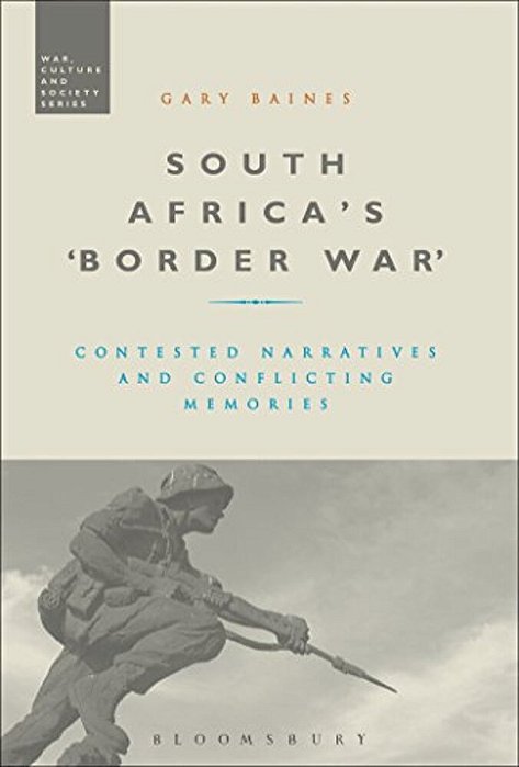 South Africa's 'Border War': Contested Narratives And Conflicting Memories-..