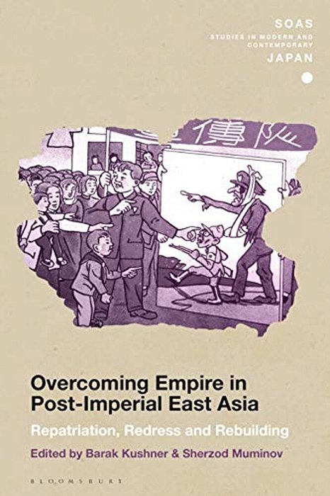 Overcoming Empire In Post-Imperial East Asia Repatriation, Redress And Rebuilding-..