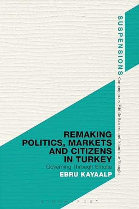 Remaking Politics, Markets, And Citizens In Turkey-..