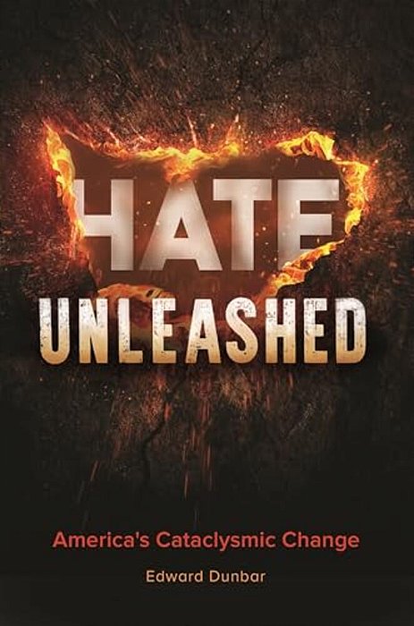 Hate Unleashed: America's Cataclysmic Change-..