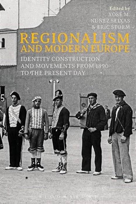 Regionalism And Modern Europe: Identity Construction And Movements From 1890 To The Present Day-..