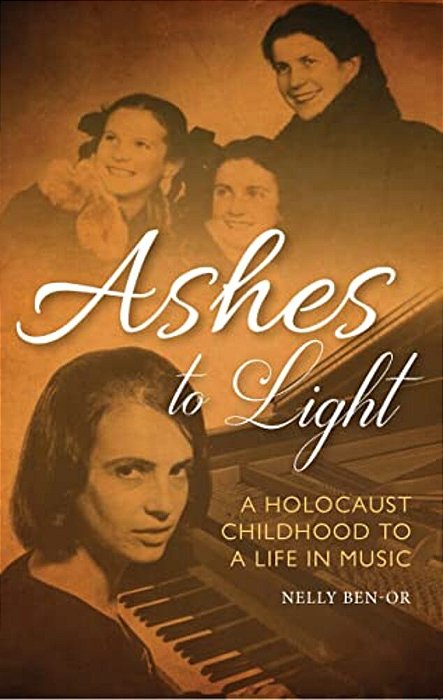 Ashes To Light: A Holocaust Childhood To A Life In Music-..