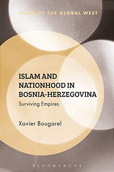 Islam And Nationhood In Bosnia-Herzegovina: Surviving Empires-..