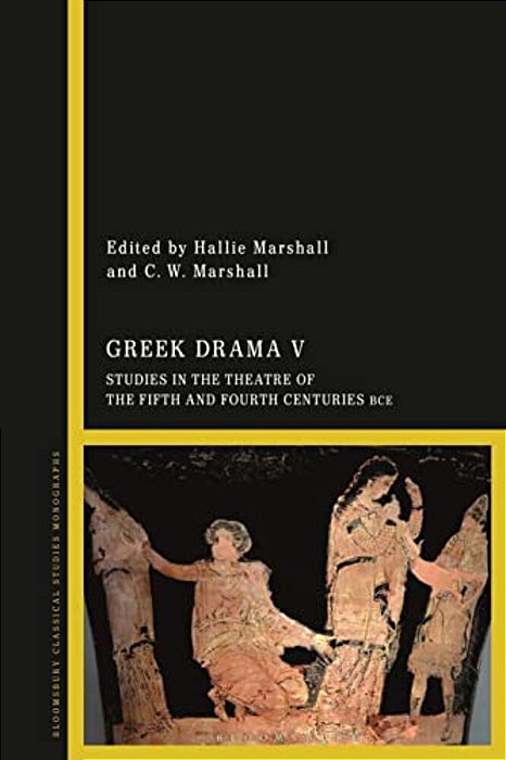 Greek Drama V: Studies In The Theatre Of The Fifth And Fourth Centuries Bce-..