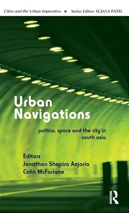 Urban Navigations: Politics, Space And The City In South Asia-..
