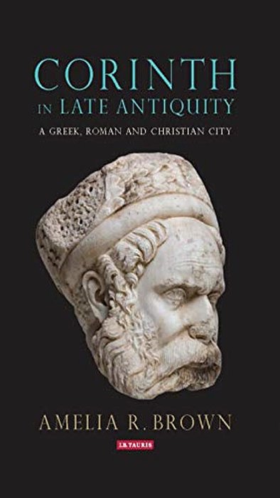 Corinth In Late Antiquity: A Greek, Roman And Christian City-..