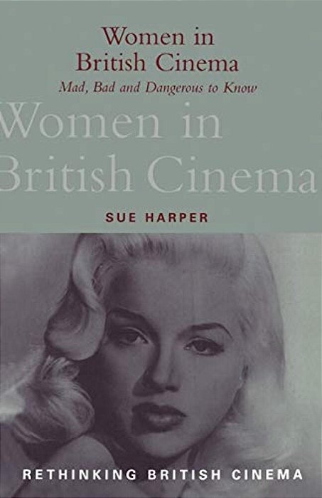 Women In British Cinema: Mad, Bad And Dangerous To Know-..