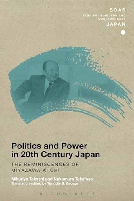 Politics And Power In 20Th-Century Japan: The Reminiscences Of Miyazawa Kiichi-..
