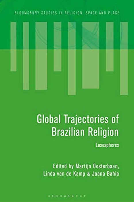Global Trajectories Of Brazilian Religion: Lusospheres-..