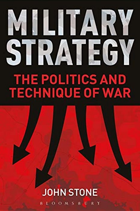 Military Strategy: The Politics And Technique Of War-..