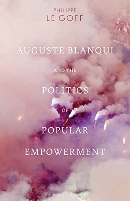 Auguste Blanqui And The Politics Of Popular Empowerment-..
