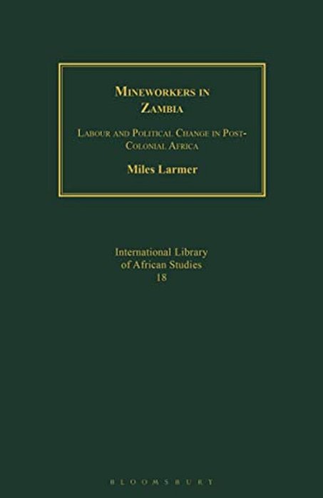 Mineworkers In Zambia: Labour And Political Change In Post-Colonial Africa-..