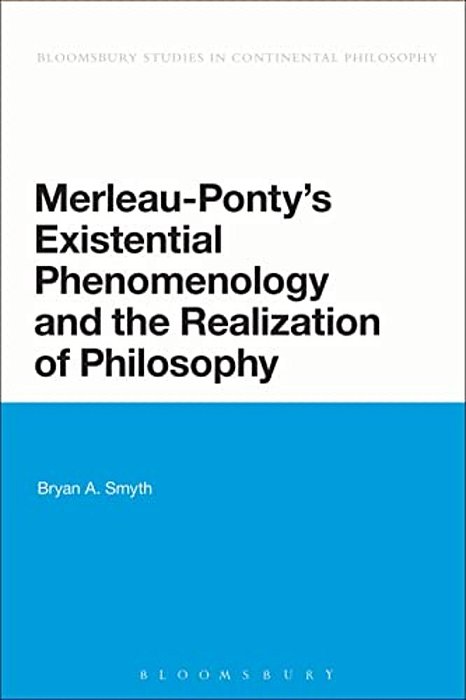 Merleau-Ponty's Existential Phenomenology And The Realization Of Philosophy-..