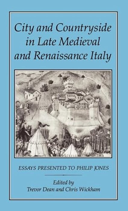 City And Countryside In Late Medieval And Renaissance Italy: Essays Presented To Philip Jones-..