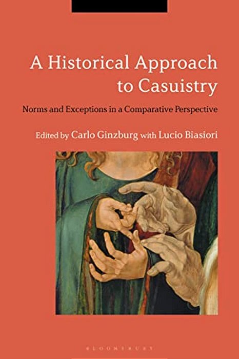 A Historical Approach To Casuistry: Norms And Exceptions In A Comparative Perspective-..