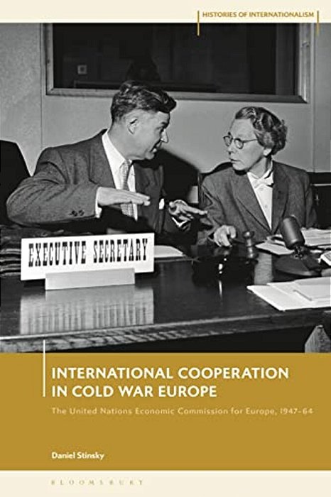 International Cooperation In Cold War Europe: The United Nations Economic Commission For Europe, 1947-64-..