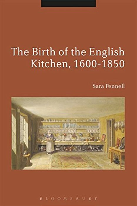 The Birth Of The English Kitchen, 1600-1850-..