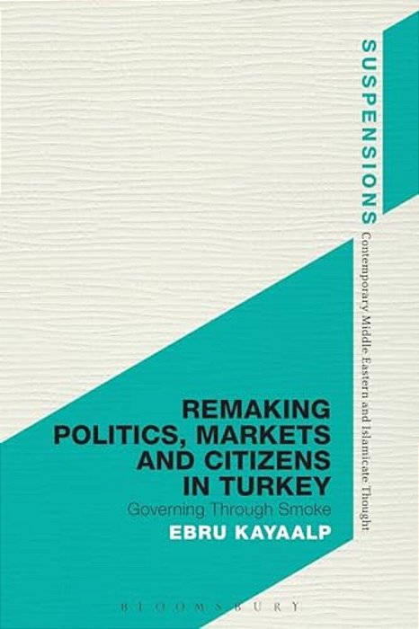 Remaking Politics, Markets And Citizens In Turkey-..