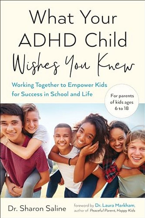 What Your Adhd Child Wishes You Knew: Working Together To Empower Kids For Success In School And Life-..