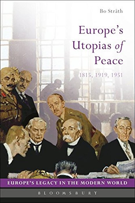 Europe's Utopias Of Peace: 1815, 1919, 1951-..