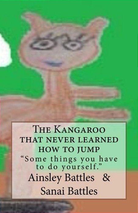 The Kangaroo That Never Learned How To Jump: Somethings You Have To Do Yourself-..