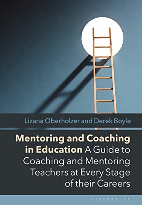 Mentoring And Coaching In Education: A Guide To Coaching And Mentoring Teachers At Every Stage Of Their Careers-..
