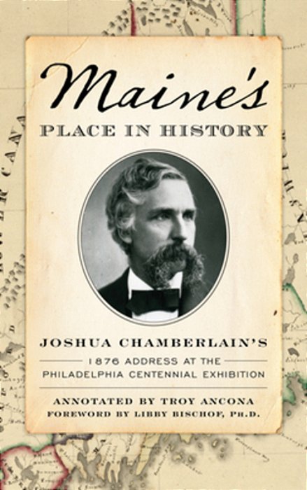 Maine's Place In History: Joshua Chamberlain's 1876 Address At The Philadelphia Centennial Exhibition-..