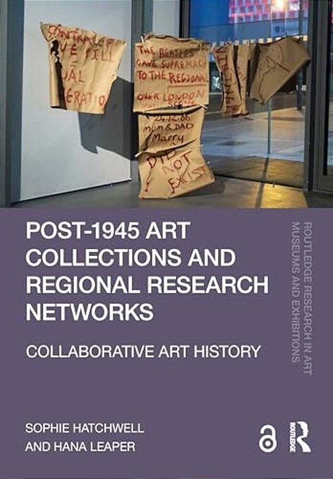 Post-1945 Art Collections And Regional Research Networks: Collaborative Art History-..