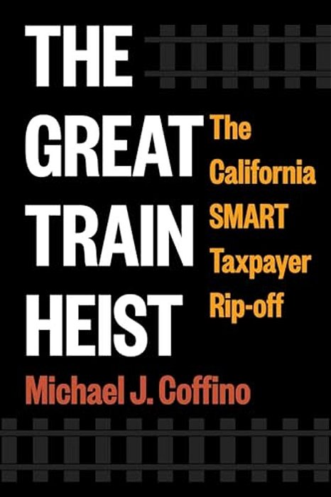 The Great Train Heist: The California Smart Taxpayer Rip-Off-..