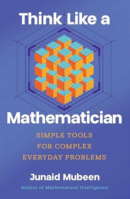 Think Like A Mathematician: Simple Tools For Complex Everyday Problems-..
