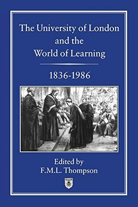 The University Of London And The World Of Learning, 1836-1986-..