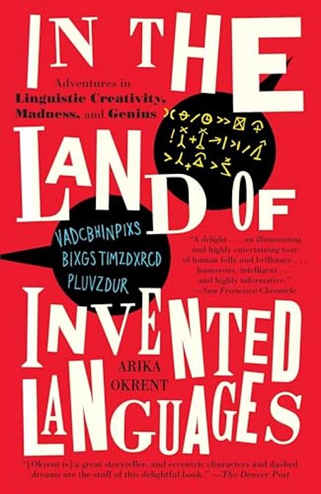 In The Land Of Invented Languages: Adventures In Linguistic Creativity, Madness, And Genius-..