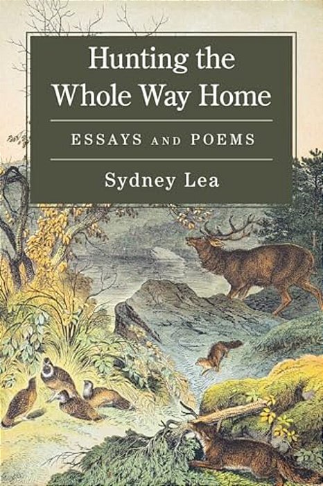 Hunting The Whole Way Home: Essays And Poems-..