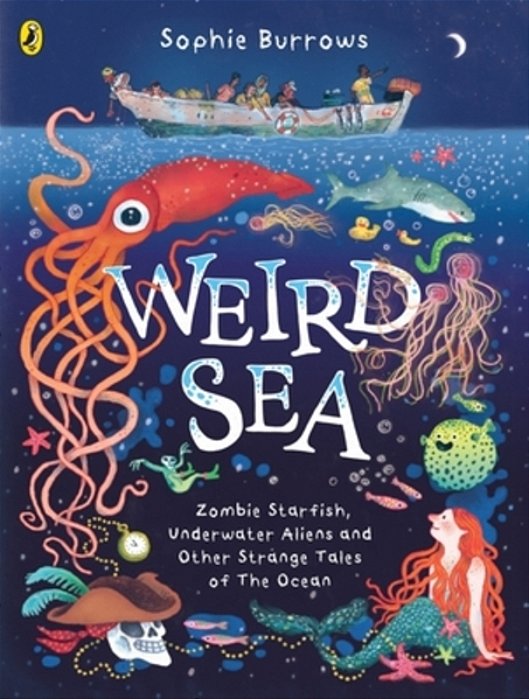 Weird Sea: Zombie Starfish, Underwater Aliens And Other Strange Tales Of The Ocean-..
