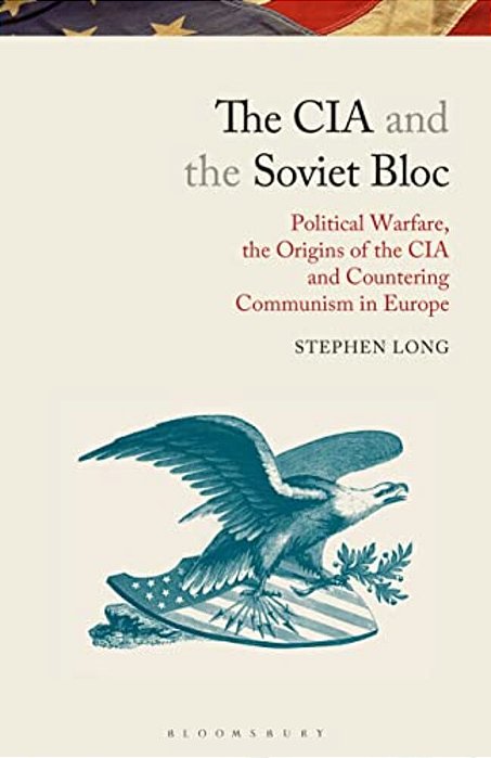 The Cia And The Soviet Bloc: Political Warfare, The Origins Of The Cia And Countering Communism In Europe-..